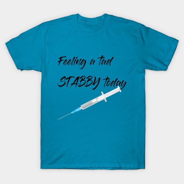 Feeling a tad STABBY today (syringe) T-Shirt by PersianFMts